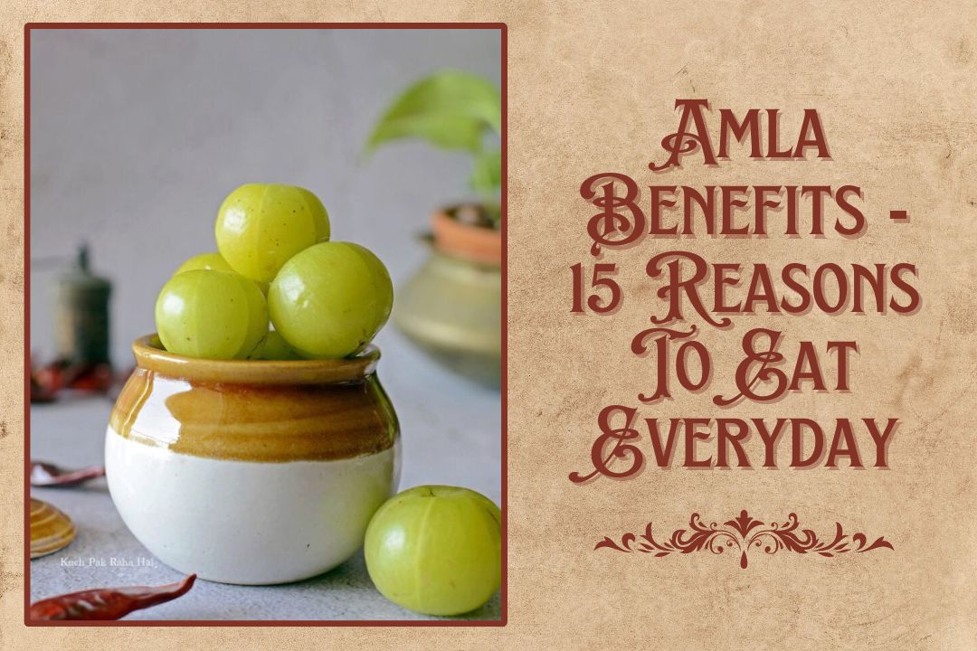 Amla Benefits - 15 Reasons to Eat Everyday